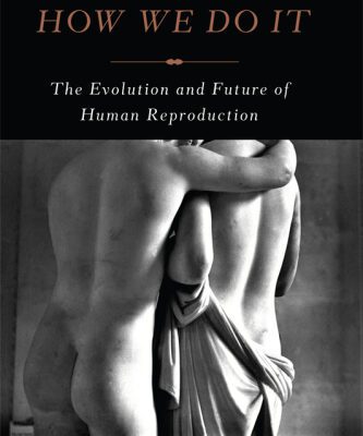خرید و دانلود نسخه کامل کتاب How We Do It The Evolution and Future of Human Reproduction