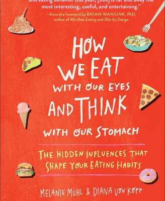 خرید و دانلود نسخه کامل کتاب How We Eat with Our Eyes and Think with Our Stomachs: The Hidden Influences That Shape Your Eating Habits