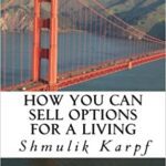 خرید و دانلود نسخه کامل کتاب How You Can Sell Options For a Living:  A Practical Guide On How To Extract Income From The Markets[2014] –  +  pdf