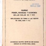 خرید و دانلود نسخه کامل کتاب Huaraz: Poder, sociedad y economía en los siglos XV y XVI. Reflexiones en torno a las visitas de 1558, 1594 y 1712