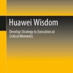 خرید و دانلود نسخه کامل کتاب Huawei Wisdom: Develop Strategy to Execution at Critical Moments