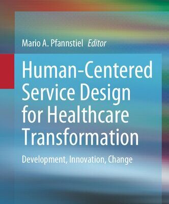 خرید و دانلود نسخه کامل کتاب Human-Centered Service Design for Healthcare Transformation: Development, Innovation, Change
