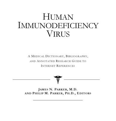 خرید و دانلود نسخه کامل کتاب Human Immunodeficiency Virus – A Medical Dictionary, Bibliography, and Annotated Research Guide to Internet References