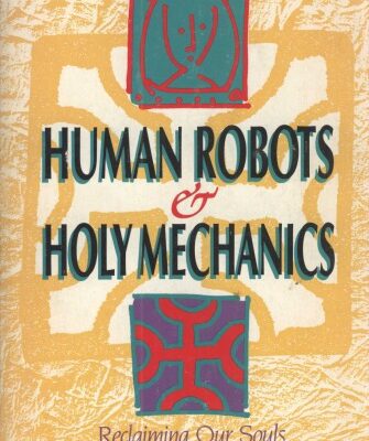خرید و دانلود نسخه کامل کتاب Human Robots and Holy Mechanics: Reclaiming Our Souls in a Machine World