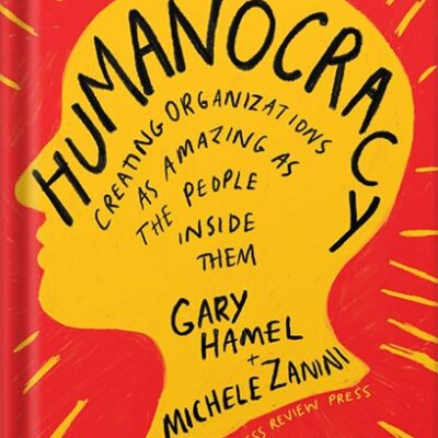 خرید و دانلود نسخه کامل کتاب Humanocracy: Creating Organizations as Amazing as the People Inside Them by Gary Hamel
