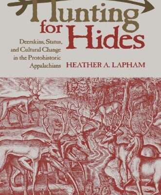 خرید و دانلود نسخه کامل کتاب Hunting for Hides: Deerskins, Status, and Cultural Change in the Protohistoric Appalachians