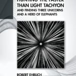 خرید و دانلود نسخه کامل کتاب Hunting the Faster than Light Tachyon, and Finding Three Unicorns and a Herd of Elephants