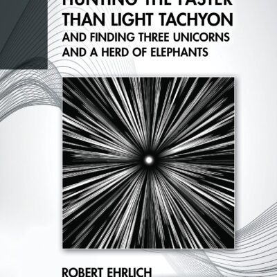 خرید و دانلود نسخه کامل کتاب Hunting the Faster than Light Tachyon, and Finding Three Unicorns and a Herd of Elephants
