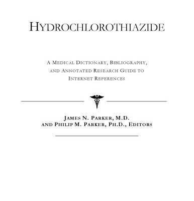 خرید و دانلود نسخه کامل کتاب Hydrochlorothiazide – A Medical Dictionary, Bibliography, and Annotated Research Guide to Internet References