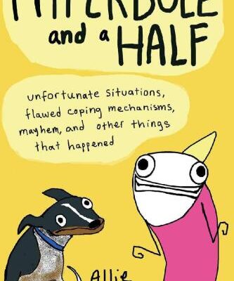 خرید و دانلود نسخه کامل کتاب Hyperbole and a Half: Unfortunate Situations, Flawed Coping Mechanisms, Mayhem, and Other Things That Happened