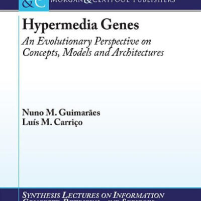 خرید و دانلود نسخه کامل کتاب Hypermedia Genes: An Evolutionary Perspective on Concepts, Models, and Architectures (Synthesis Lectures on Information Concepts Retrieval and Services)