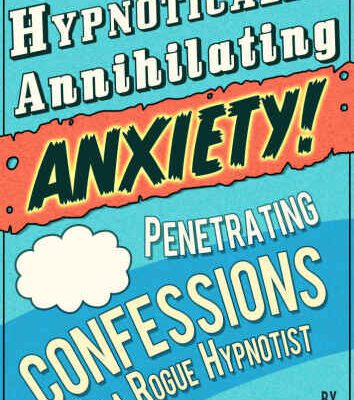 خرید و دانلود نسخه کامل کتاب Hypnotically Annihilating Anxiety – Penetrating Confessions of a Rogue Hypnotist