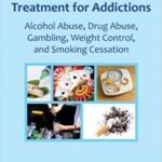 خرید و دانلود نسخه کامل کتاب Hypnotically Enhanced Treatment for Addictions: Alcohol Abuse, Drug Abuse, Gambling, Weight Control and Smoking Cessation –  +  Pdf
