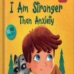 خرید و دانلود نسخه کامل کتاب I Am Stronger Than Anxiety: Children’s Book about Overcoming Worries, Stress and Fear (World of Kids Emotions) by Elizabeth Cole