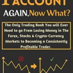 خرید و دانلود نسخه کامل کتاب I Blew My Trading Account Again, Now What?: The Only Trading Book You will Ever Need to go From Losing Money in The Forex  [2022] –  +  pdf