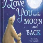 خرید و دانلود نسخه کامل کتاب I Love You to the Moon and Back by Little Tiger Press, Tim Warnes