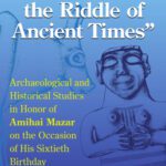 خرید و دانلود نسخه کامل کتاب “I Will Speak the Riddles of Ancient Times”: Archaeological and Historical Studies in Honor of Amihai Mazar on the Occasion of His Sixtieth Birthday