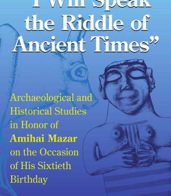 خرید و دانلود نسخه کامل کتاب “I Will Speak the Riddles of Ancient Times”: Archaeological and Historical Studies in Honor of Amihai Mazar on the Occasion of His Sixtieth Birthday