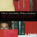 خرید و دانلود نسخه کامل کتاب I Won’t Stay Indian, I’ll Keep Studying: Race, Place, And Discrimination in a Costa Rican High School