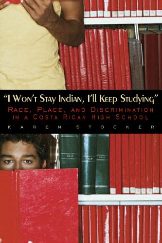 خرید و دانلود نسخه کامل کتاب I Won’t Stay Indian, I’ll Keep Studying: Race, Place, And Discrimination in a Costa Rican High School_68c76463b9b69.jpeg خرید و دانلود نسخه کامل کتاب I Won’t Stay Indian, I’ll Keep Studying: Race, Place, And Discrimination in a Costa Rican High School