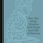 خرید و دانلود نسخه کامل کتاب Ibn ‘Ata’ Allah, Muslim Sufi Saint and Gift of Heaven