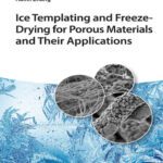 خرید و دانلود نسخه کامل کتاب Ice Templating and Freeze-Drying for Porous Materials and Their Applications