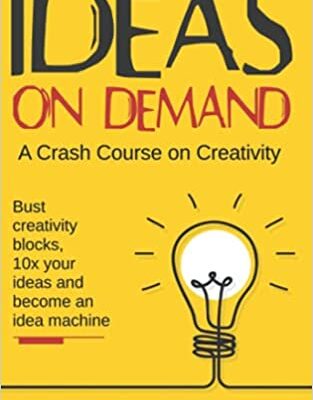 خرید و دانلود نسخه کامل کتاب Ideas on Demand:  A crash course on creativity. Bust creativity blocks, 10x your ideas, and become an idea machine.[2021] –  +  PDF