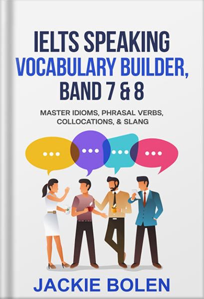 خرید و دانلود نسخه کامل کتاب IELTS Speaking Vocabulary Builder: Master Idioms, Phrasal Verbs, Collocations, & Slang (Learn English (For Intermediate & Advanced)) by Jackie Bolen_68beb61ca02db.jpeg خرید و دانلود نسخه کامل کتاب IELTS Speaking Vocabulary Builder: Master Idioms, Phrasal Verbs, Collocations, & Slang (Learn English (For Intermediate & Advanced)) by Jackie Bolen