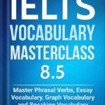 خرید و دانلود نسخه کامل کتاب IELTS Vocabulary Masterclass 8.5 BOOK 1. Master Phrasal Verbs, Essay Vocabulary, Graph Vocabulary & Speaking Vocabulary (IELTS Vocabulary Book) by Marc Roche