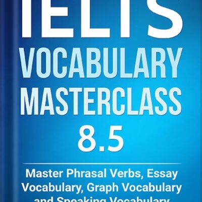 خرید و دانلود نسخه کامل کتاب IELTS Vocabulary Masterclass 8.5 BOOK 1. Master Phrasal Verbs, Essay Vocabulary, Graph Vocabulary & Speaking Vocabulary (IELTS Vocabulary Book) by Marc Roche
