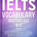 خرید و دانلود نسخه کامل کتاب IELTS Vocabulary Masterclass 8.5. BOOK 2. Master IELTS Collocations: Reading Vocabulary & Listening Vocabulary: (IELTS Vocabulary Book 2 ©) by Marc Roche