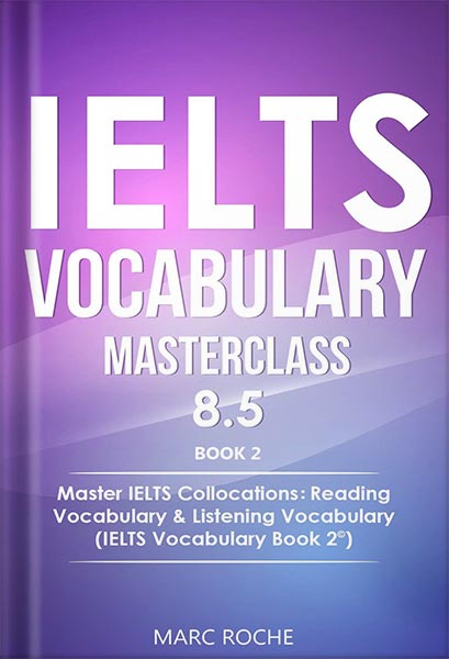 خرید و دانلود نسخه کامل کتاب IELTS Vocabulary Masterclass 8.5. BOOK 2. Master IELTS Collocations: Reading Vocabulary & Listening Vocabulary: (IELTS Vocabulary Book 2 ©) by Marc Roche_68beb6a39e1c5.jpeg خرید و دانلود نسخه کامل کتاب IELTS Vocabulary Masterclass 8.5. BOOK 2. Master IELTS Collocations: Reading Vocabulary & Listening Vocabulary: (IELTS Vocabulary Book 2 ©) by Marc Roche