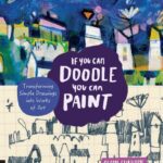 خرید و دانلود نسخه کامل کتاب If You Can Doodle, You Can Paint: Transforming Simple Drawings Into Works of Art