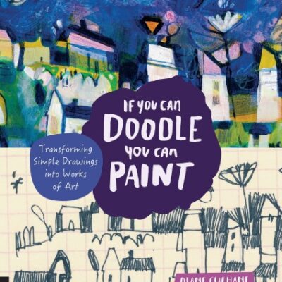 خرید و دانلود نسخه کامل کتاب If You Can Doodle, You Can Paint: Transforming Simple Drawings Into Works of Art