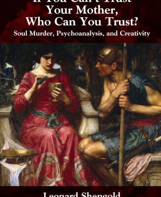 خرید و دانلود نسخه کامل کتاب If You Can’t Trust Your Mother, Who Can You Trust?: Soul Murder, Psychoanalysis and Creativity