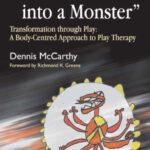 خرید و دانلود نسخه کامل کتاب ‘If You Turned into a Monster’: Transformation Through Play: A Body-Centered Approach to Play Therapy