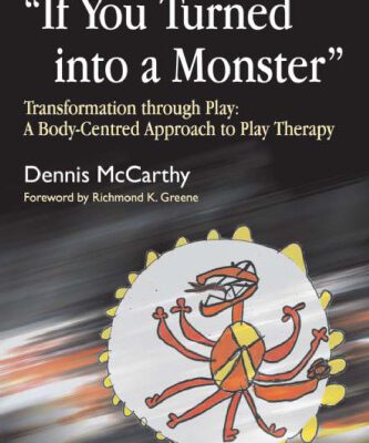 خرید و دانلود نسخه کامل کتاب ‘If You Turned into a Monster’: Transformation Through Play: A Body-Centered Approach to Play Therapy