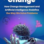خرید و دانلود نسخه کامل کتاب Igniting Change: How Change Management and Artificial Intelligence Redefine the Way We Solve Problems –  +  Pdf