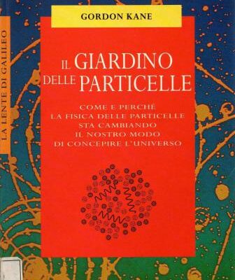خرید و دانلود نسخه کامل کتاب Il giardino delle particelle. Come e perchè la fisica delle particelle sta cambiando il nostro modo di concepire l’universo