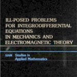 خرید و دانلود نسخه کامل کتاب Ill-Posed Problems for Integrodifferential Equations in Mechanics and Electromagnetic Theory