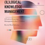 خرید و دانلود نسخه کامل کتاب (Il)logical Knowledge Management: A Guide to Knowledge Management in the 21st Century