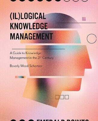 خرید و دانلود نسخه کامل کتاب (Il)logical Knowledge Management: A Guide to Knowledge Management in the 21st Century