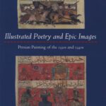 خرید و دانلود نسخه کامل کتاب Illustrated Poetry and Epic Images: Persian Painting of the 1330s and 1340s