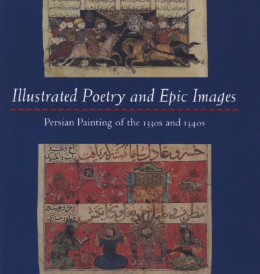 خرید و دانلود نسخه کامل کتاب Illustrated Poetry and Epic Images: Persian Painting of the 1330s and 1340s