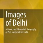 خرید و دانلود نسخه کامل کتاب Images of Delhi: A Literary and Humanistic Geography of Post-independence India