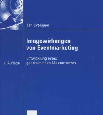 خرید و دانلود نسخه کامل کتاب Imagewirkungen von Eventmarketing. Entwicklung eines ganzheitlichen Messansatzes, 2. Auflage