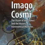 خرید و دانلود نسخه کامل کتاب Imago Cosmi : The Vision of the Cosmos and the History of Astronomical Machines