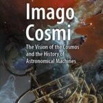 خرید و دانلود نسخه کامل کتاب Imago Cosmi : The Vision of the Cosmos and the History of Astronomical Machines