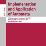 خرید و دانلود نسخه کامل کتاب Implementation and Application of Automata: 15th International Conference, CIAA 2010, Winnipeg, MB, Canada, August 12-15, 2010. Revised Selected Papers