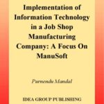 خرید و دانلود نسخه کامل کتاب Implementation of Information Technology in a Job Shop Manufacturing Company: A Focus on Manusoft